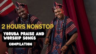 2 Hours Nonstop Yoruba Praise And Worship Songs Compilation [upl. by Euqinimod578]