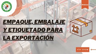 Webinar Empaque Embalaje y Etiquetado para la Exportación [upl. by Reisfield]