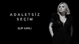 ELİF KARLI  Adaletsiz Seçim [upl. by Long474]