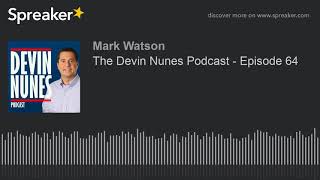 The Devin Nunes Podcast  Episode 64 part 1 of 2 made with Spreaker [upl. by Trocki]