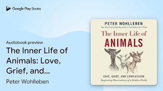 The Inner Life of Animals Love Grief and… by Peter Wohlleben · Audiobook preview [upl. by Aihsercal723]