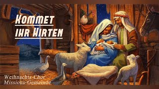 Kommet ihr Hirten  Gesungen vom WeihnachtsChor MissionsGemeinde [upl. by Jillie884]