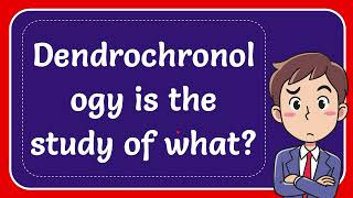 Dendrochronology is the study of what Answer [upl. by Alexandra]