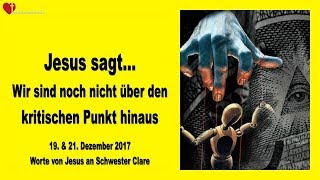 Wir sind noch nicht über den kritischen Punkt hinaus ❤️ Liebesbrief von Jesus vom 19amp21 Dez 2017 [upl. by Cohlette]