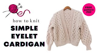 FREE SWEATER KNITTING PATTERN  Simple Eyelet Cardigan Tutorial [upl. by Dincolo]