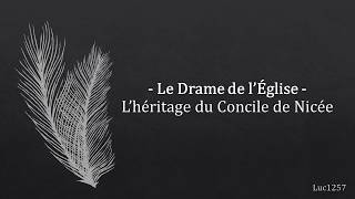 Le Drame de lÉglise  Lhéritage du Concile de Nicée [upl. by Luas]