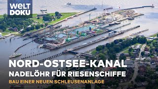 DER NORDOSTSEEKANAL Nadelöhr für Riesenschiffe  Neubau einer Schleusenanlage  WELT Doku [upl. by Gebler]