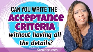 Can you write acceptance criteria without having all the details [upl. by Nnep]