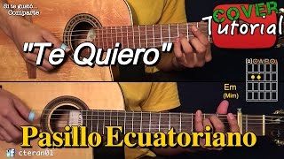 Te Quiero Te Quiero  Pasillo Ecuatoriano CoverTutorial Guitarra y Requinto [upl. by Downs]