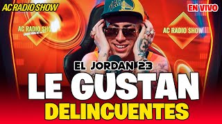 El Jordan 23  Les Gustan Delincuentes  EN VIVO  AC RADIO SHOW [upl. by Lleryd]