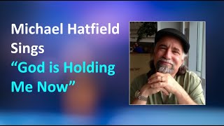 Michael Hatfield sings God is Holding Me Now [upl. by Fennie]