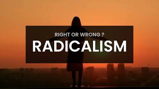 IS RADICALISM RIGHT OR WRONG  RADICAL RADICALLY [upl. by Owades]