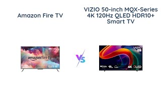 🔥 Amazon Fire TV 55quot Omni vs VIZIO 50quot MQX 🖥️  4K HDR Smart TV Comparison 👀 [upl. by Ilrak73]