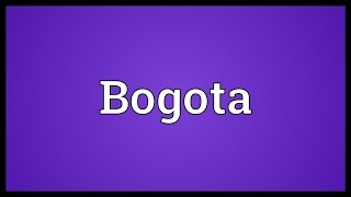 Bogota Meaning [upl. by Castor]