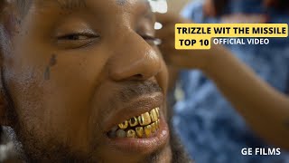 TRIZZLE WIT THE MISSILE  TOP 10OFFICIAL VIDEO [upl. by Daberath]