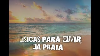 MUSICAS PARA OUVIR NA PRAIA 2020 [upl. by Leirraj]