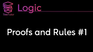 Logic Proofs and Rules 1 [upl. by Padraig]