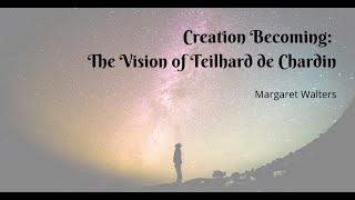 Creation Becoming  The Vision of Teilhard de Chardin [upl. by Yellhsa]