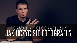 Jak uczyć się fotografii samemu Poradnik fotograficzny [upl. by Spieler]