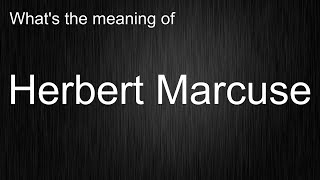 The Secrets Of quotHerbert Marcusequot Mastering The Pronunciation [upl. by Jonah234]