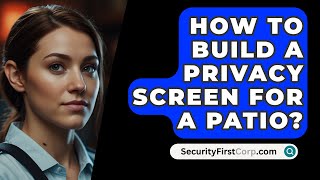 How To Build A Privacy Screen For A Patio  SecurityFirstCorpcom [upl. by Annaerb]