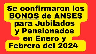 Se confirmaron los Bonos de ANSES para Jubilados y Pensionados en Enero y Febrero 2024 [upl. by Jocelyn]