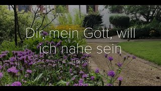 Dir mein Gott will ich nahe sein  Andacht aus der Ev Kirche Wolfskehlen 04082024 [upl. by Annaerb705]