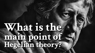 What is the main point of Hegelian theory  Philosophy [upl. by Derdlim]