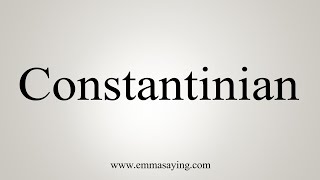 How To Say Constantinian [upl. by Graaf]