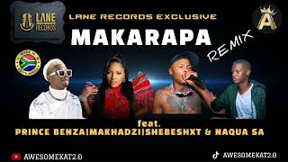 MAKARAPA REMIX NEW LANE RECORDS X MAKHADZI X PRINCE BENZA X SHEBESHXT amp NAQUA SA [upl. by Liebowitz107]