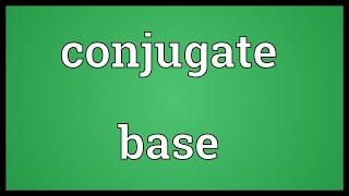 Conjugate base Meaning [upl. by Teage]