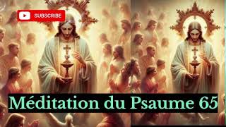 Méditation de psaume 65 pour Remercier le Seigneur pour ses nombreux bienfaits [upl. by Fedirko]