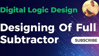 Full Subtractor  Easy Explanation  Designing of Full Subtractor Circuit [upl. by Aziza604]