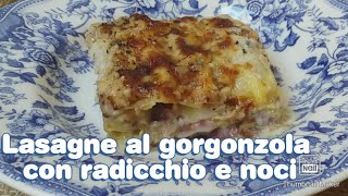 Lasagne al gorgonzola con radicchio e noci [upl. by Lerraf]