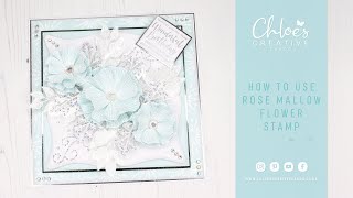 How to use Chloes Creative Cards Rose Mallow Flower Stamp with Chloe Endean [upl. by Olia27]