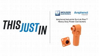 Amphenol Industrial SurLok Plus™ HeavyDuty Power Connectors This Just In  Mouser Electronics [upl. by Dibri]