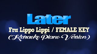 LATER  Fra Lippo LippiFEMALE KEY KARAOKE PIANO VERSION [upl. by Nalyak]