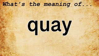 Quay Meaning  Definition of Quay [upl. by Prospero]