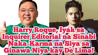 Harry Roque Iyak sa Inquirer Editorial na Sinabi NakaKarma na Siya sa Ginawa Niya kay De Lima [upl. by Starbuck358]