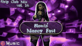 Blowin Money Fast  Strip Club DJ Mix Vol 16 [upl. by Bail815]