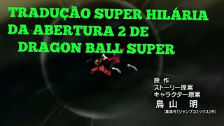 Tradução super hilária da abertura 2 de dragon ball super [upl. by Ihab126]