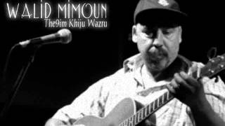 Walid Mimoun  The9im Khiju Wazru [upl. by Jaal762]