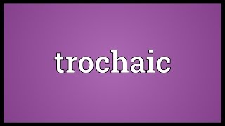 Trochaic Meaning [upl. by Siurad]