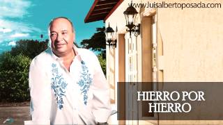 Luis Alberto Posada  Hierro Por Hierro Audio Oficial [upl. by Cathi]