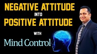 How to Convert Negative Attitude into Positive Attitude with Mind Control by Mr Vivek Bindra [upl. by Mehta]