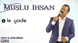 Muşlu İhsan  Lê Yade 2021 © Aydın Müzik [upl. by Eilloh348]