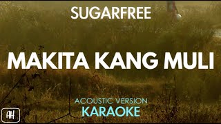 Sugarfree  Makita Kang Muli KaraokeAcoustic Version [upl. by Marabel]