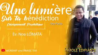 PAROLE ÉDIFIANTE  EV NOA LOMATA  UNE LUMIERE SUR TA BENEDICTION PART1 [upl. by Llewop]