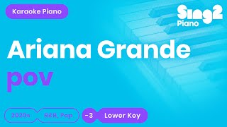 Ariana Grande  pov Lower Key Piano Karaoke [upl. by Irollam]