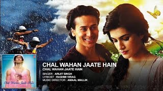 Chal Wahan Jaate Hain Full Audio Song  Arijit Singh  Tiger Shroff Kriti Sanon  TSeries [upl. by Ydner]